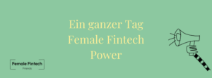 Female Fintech Day – ein ganzer Tag Female Fintech Power
