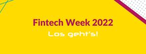 Fintech Week 2022 – Los geht's!