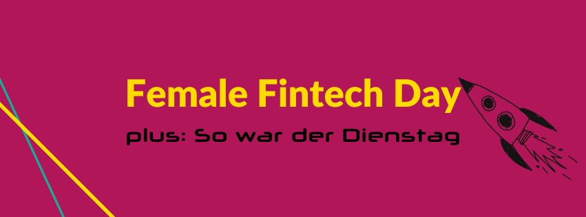 Female Fintech Day – plus: So war der Dienstag